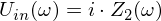 Latex formula: U_{in}(\omega) = i \cdot Z_2(\omega)