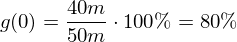 Latex formula: g(0) = \frac{ 40 m}{50 m} \cdot 100 \% = 80 \%