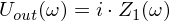 Latex formula: U_{out}(\omega) = i \cdot Z_1(\omega)