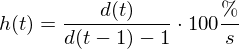 Latex formula: h(t) = \frac{d(t)}{ d(t-1)-1} \cdot 100 \frac{\%}{s}