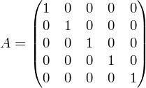 Latex formula: A = \begin{pmatrix} 1 & 0 & 0 & 0 & 0 \\ 0 & 1 & 0 & 0 & 0 \\ 0 & 0 & 1 & 0 & 0 \\ 0 & 0 & 0 & 1 & 0 \\ 0 & 0 & 0 & 0 & 1 \end{pmatrix}