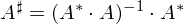 Latex formula: A^{\sharp} = (A^{*} \cdot A)^{-1} \cdot A^{*}