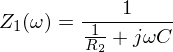 Latex formula: Z_1(\omega) = \frac{1 }{ \frac{1}{R_2} + j\omega C }