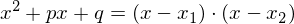 Latex formula: x^2 + px + q = ( x - x_1 ) \cdot ( x - x_2 )